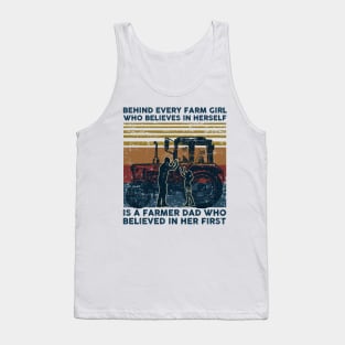 Behind Every Farm Girl Who Believes In herself is A Farmer Dad Who Believed in Her First Tank Top